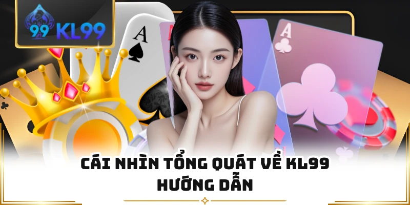 Cái nhìn tổng quát về KL99 hướng dẫn 