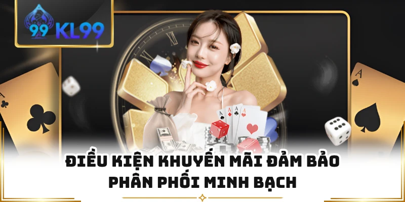 Điều kiện khuyến mãi đảm bảo phân phối minh bạch 