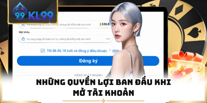 Những quyền lợi ban đầu khi mở tài khoản