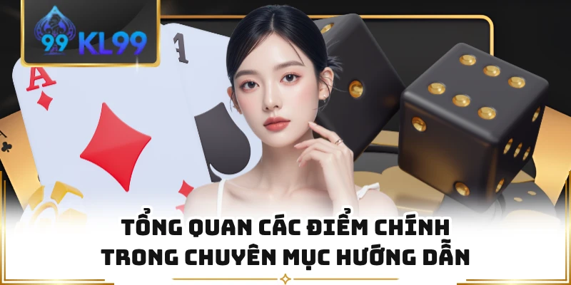 Tổng quan các điểm chính trong chuyên mục hướng dẫn 
